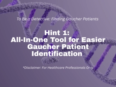 To Be a Detective: Finding Gaucher Patients<br>Hint 1: All-In-One Tool for Easier Gaucher Patient Identification