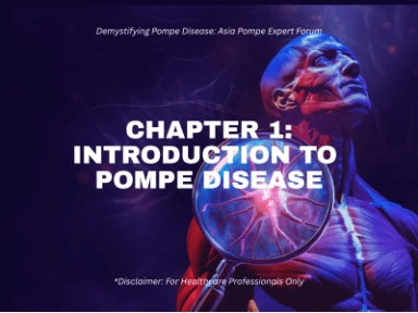 Demystifying Pompe Disease: Asia Pompe Expert Forum - Chapter 1: Introduction to Pompe Disease